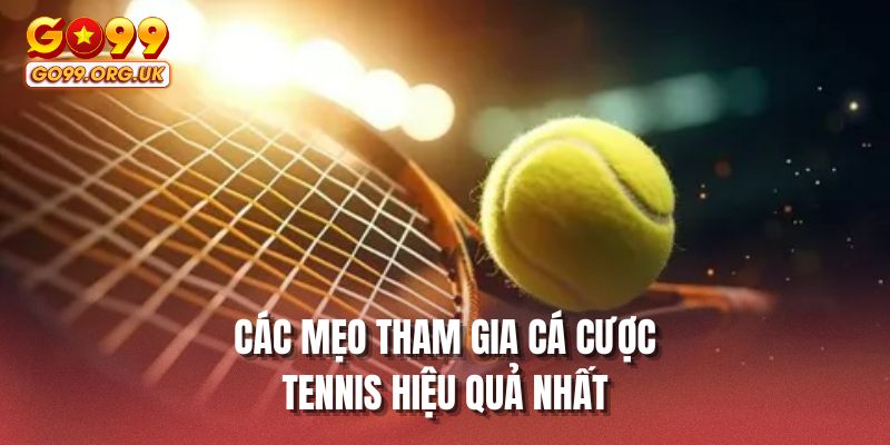 Các mẹo tham gia cá cược tennis hiệu quả nhất