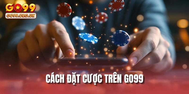 Cách đặt cược trên GO99