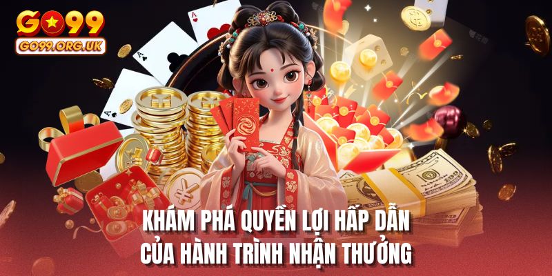 Khám phá quyền lợi hấp dẫn của hành trình nhận thưởng