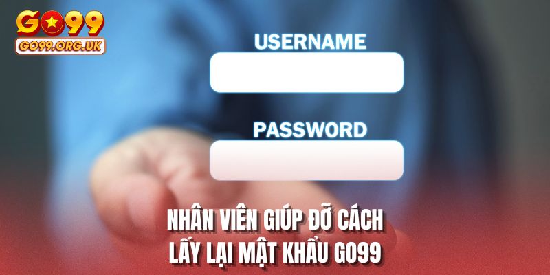 Nhân viên giúp đỡ cách lấy lại mật khẩu GO99