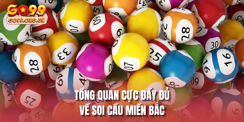 Tổng quan cực đầy đủ về soi cầu miền bắc