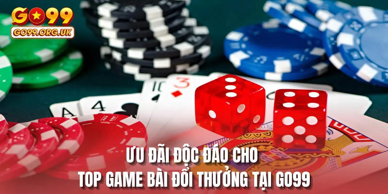 Ưu đãi độc đáo cho top game bài đổi thưởng tại GO99